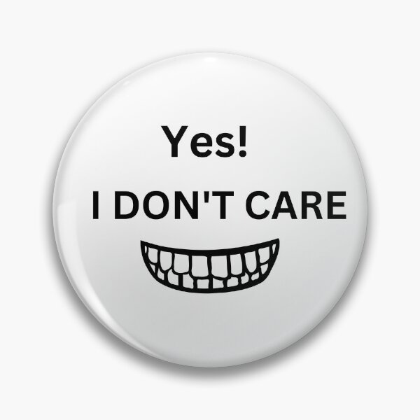 Item preview, Yes! I Don't Care designed and sold by DesignsbyDemand.