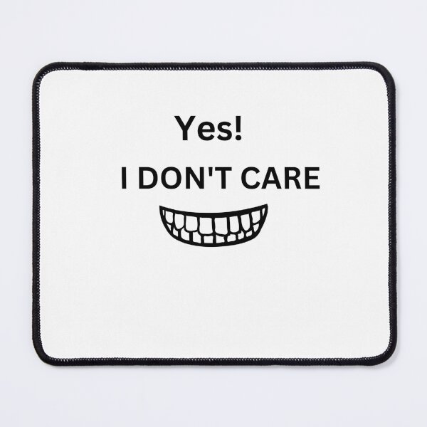 Item preview, Yes! I Don't Care designed and sold by DesignsbyDemand.