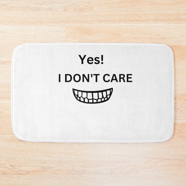 Item preview, Yes! I Don't Care designed and sold by DesignsbyDemand.