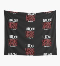 I love you to the upside down and beyond! Wall Tapestry