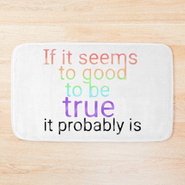 Item preview, If it seems to good to be true, it probably is. designed and sold by Artistkhg.