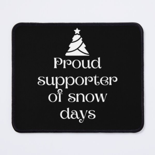 Item preview, Proud Supporter of Snow Days designed and sold by mylittlepet.