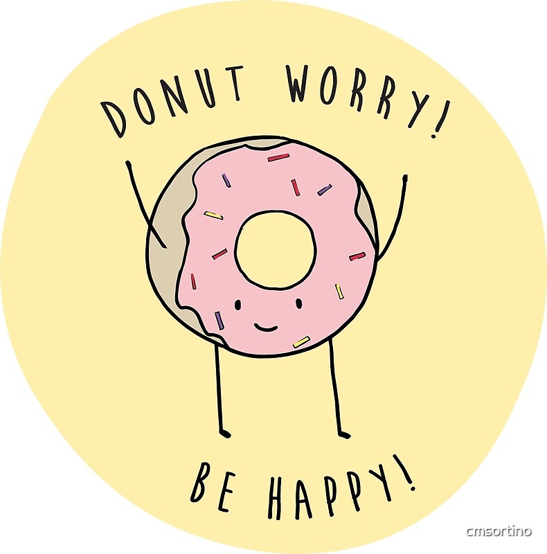  Donut Worry Be Happy By Cmsortino Redbubble