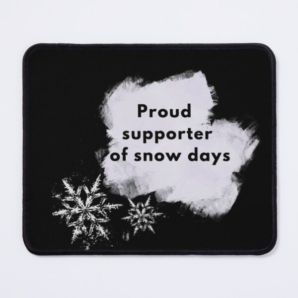 Item preview, Proud Supporter of Snow Days designed and sold by mylittlepet.