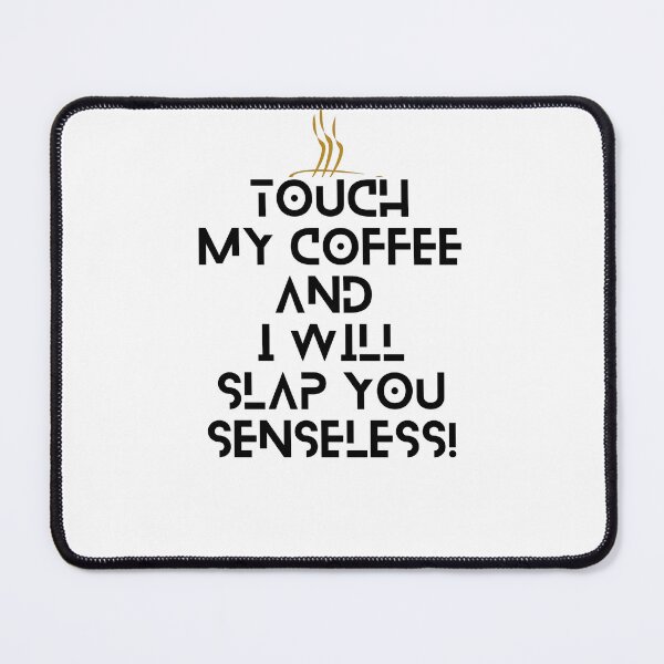 Item preview, Touch My Coffee I Will Slap You Senseless, Touch My Coffee I Will Slap You So Hard,  designed and sold by Naked-Alien.