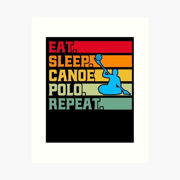 Item preview, Canoe Polo Eat. Sleep. Canoe Polo. Repeat. Playing Canoe Polo Canoeing designed and sold by Toeffishirts.
