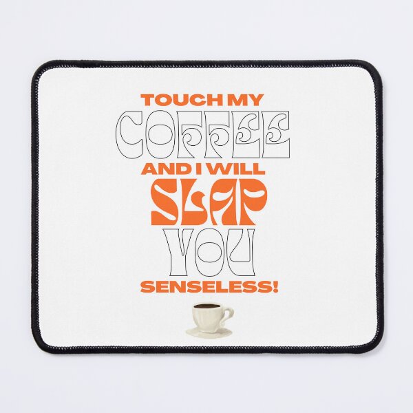 Item preview, Touch My Coffee I Will Slap You Senseless, Touch My Coffee I Will Slap You So Hard,  designed and sold by Naked-Alien.