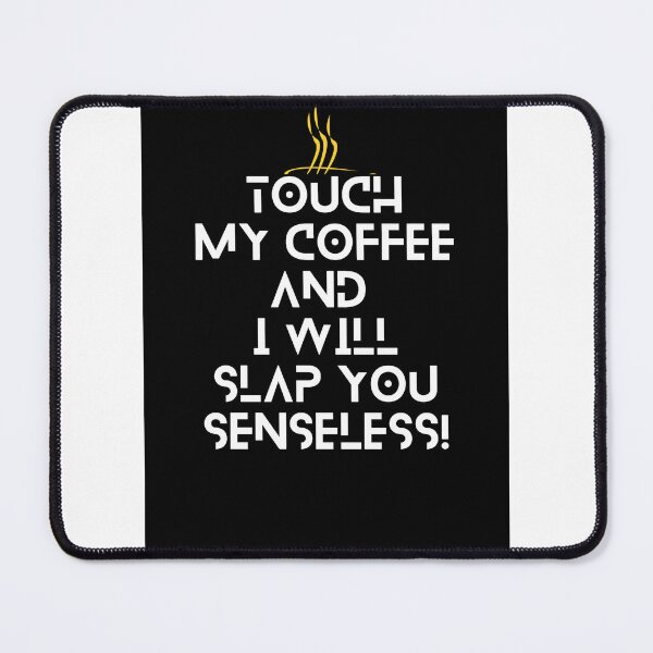 Item preview, Touch My Coffee I Will Slap You Senseless, Touch My Coffee I Will Slap You So Hard,  designed and sold by Naked-Alien.