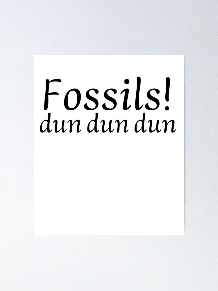 "Fossils! dun dun dun" Poster for Sale by jinxarcan Redbubble