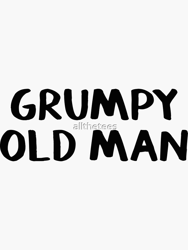 Grumpy Old Man Sticker By Allthetees Redbubble