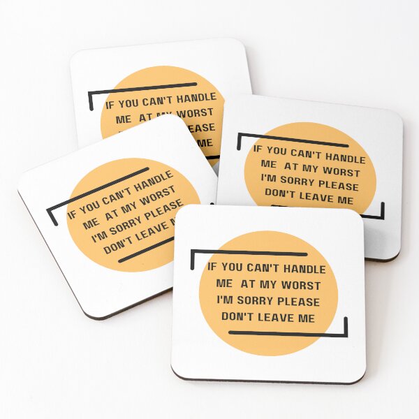 Item preview, If you can't handle me at my worst I'm sorry please don't leave me designed and sold by med-sp-shop5.