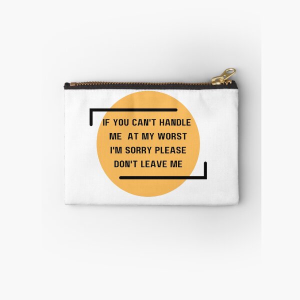 Item preview, If you can't handle me at my worst I'm sorry please don't leave me designed and sold by med-sp-shop5.