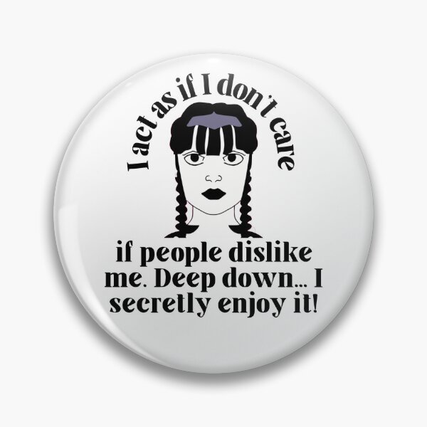 Item preview, Wednesday Addams Funny Quotes from the Netflix Wednesday Show - "I act as if I don't care if people dislike me. Deep down.. I secretly enjoy it!" designed and sold by Kodexstore.