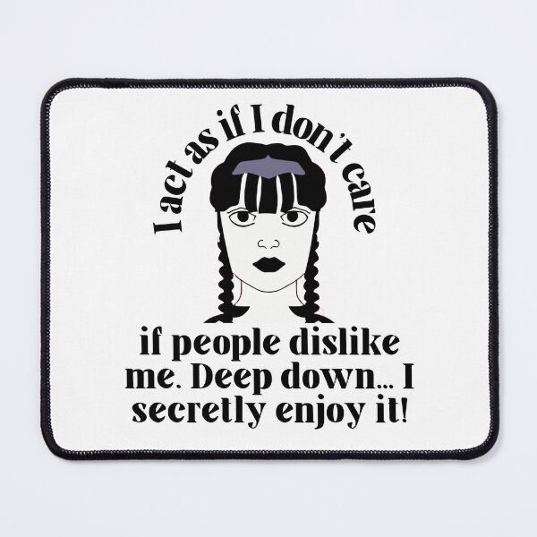 Item preview, Wednesday Addams Funny Quotes from the Netflix Wednesday Show - "I act as if I don't care if people dislike me. Deep down.. I secretly enjoy it!" designed and sold by Kodexstore.