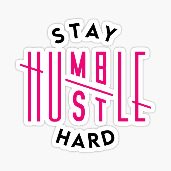 Stay Humble Hustle Hard Stickers for Sale