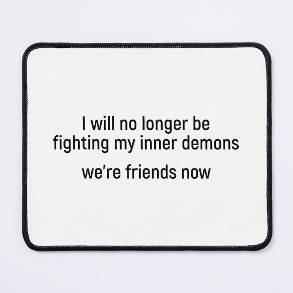 Item preview, I will no longer be fighting my inner demons, we’re friends now designed and sold by Joshy-B.