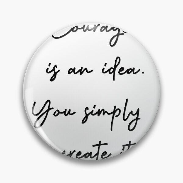 Item preview, Courage is an idea. You simply create it designed and sold by pheno menal.