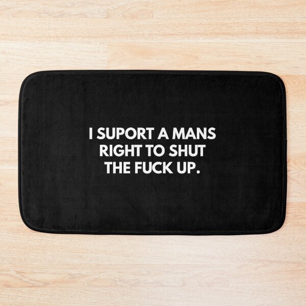 Item preview, I Suport A Mans Right To Shut The Fuck Up. designed and sold by Express YRSLF.