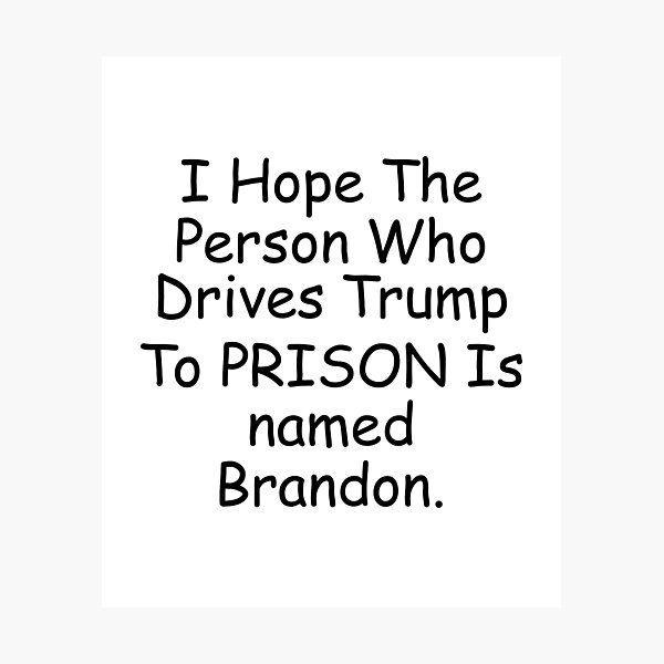 Item preview, I Hope The Person Who Drives Trump To Prison Is Named Brandon designed and sold by simplife-art.