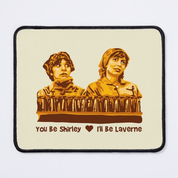 Item preview, You Be Shirley I'll be Laverne designed and sold by Unhinged Heather.