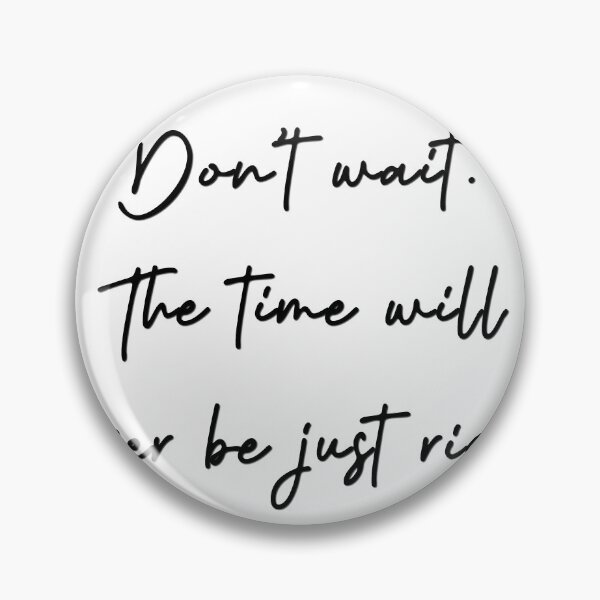 Item preview, Don’t wait. The time will never be just right. designed and sold by pheno menal.