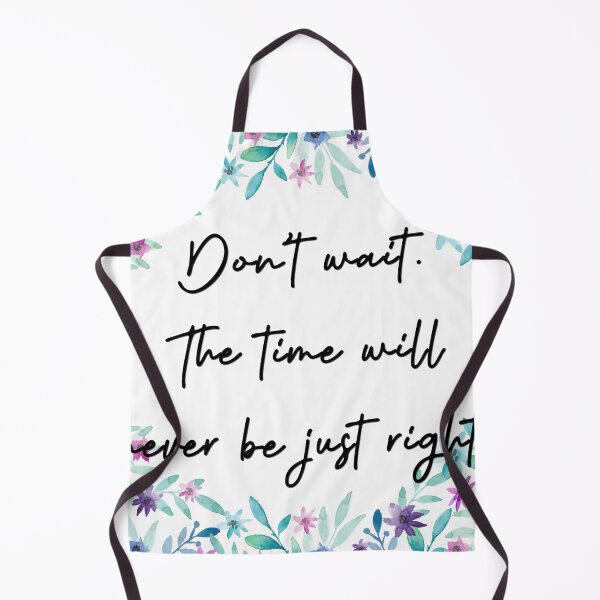 Item preview, Don’t wait. The time will never be just right. designed and sold by pheno menal.