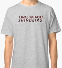 OMAE WA MOU SHINDEIRU Classic T-Shirt
