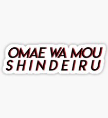 OMAE WA MOU SHINDEIRU Sticker