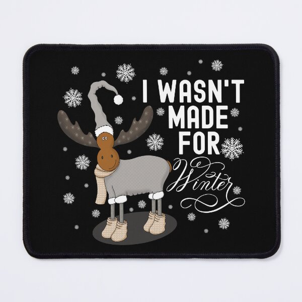Item preview, I Wasn’t Made For Winter Cute Moose in Winter Hat and Suit (Black) designed and sold by Gsallicat.