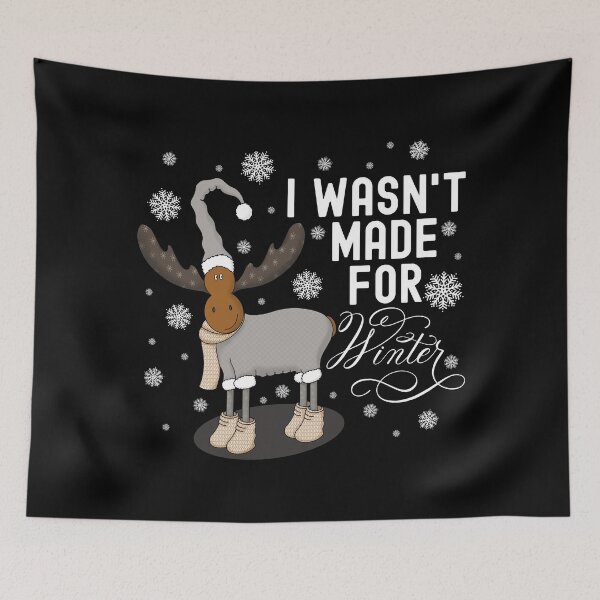 Item preview, I Wasn’t Made For Winter Cute Moose in Winter Hat and Suit (Black) designed and sold by Gsallicat.