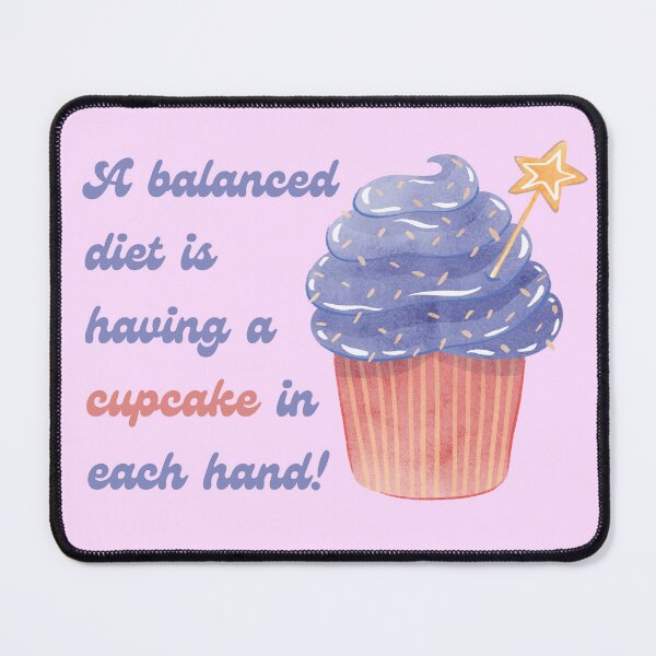 Item preview, A balanced diet is having a cupcake in each hand! designed and sold by 442b.