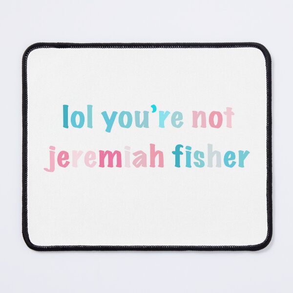 Item preview, Lol you're not Jeremiah Fisher designed and sold by Reagan McKenzie.