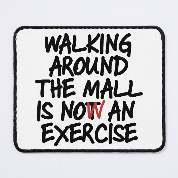 Item preview, Walking Around The Mall is Now an Exercise designed and sold by dabones.