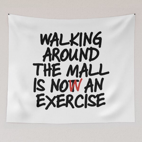 Item preview, Walking Around The Mall is Now an Exercise designed and sold by dabones.