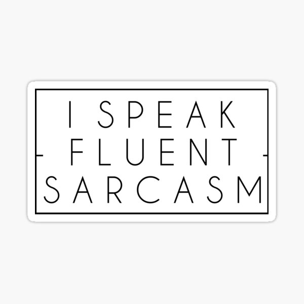 I speak fluent sarcasm Sticker