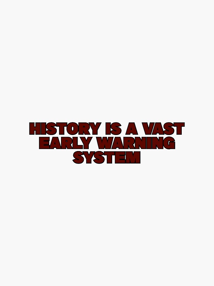 ""History is a vast early warning system" Quote Norman Cousins" Sticker