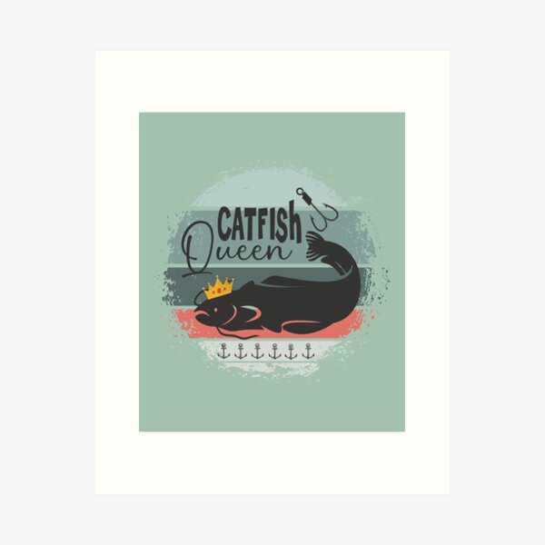 funny catfish queen - catfish lover Art Print