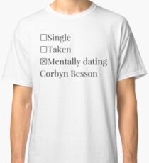 Mentally dating Corbyn Besson Classic T-Shirt