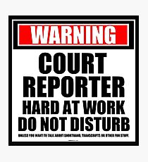 Warning Court Reporter Hard At Work Do Not Disturb Photographic Print