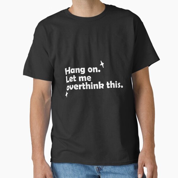 Item preview, Hang on. Let me overthink this. designed and sold by Ink boys.