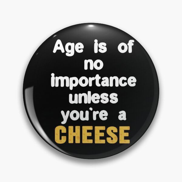 Item preview, Age is of no importance unless you’re a cheese designed and sold by Gevover.