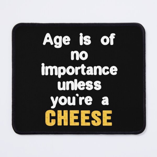 Item preview, Age is of no importance unless you’re a cheese designed and sold by Gevover.