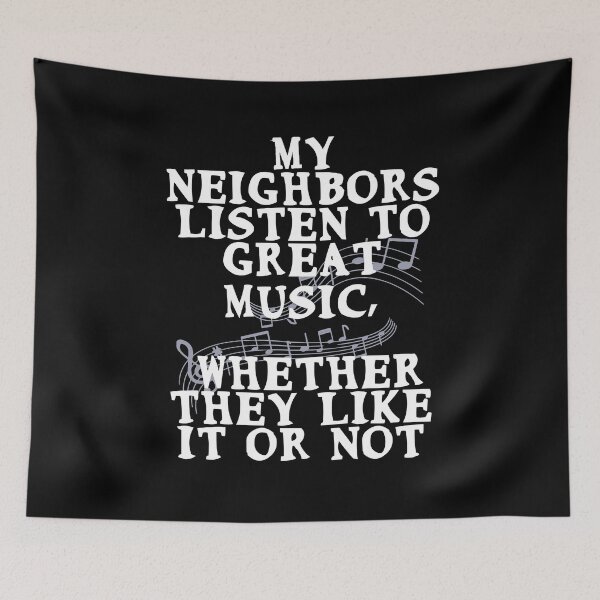 Item preview, My neighbors listen to great music, whether they like it or not designed and sold by Gevover.