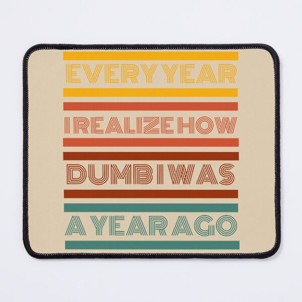 Item preview, Every year I realize how dumb I was a year ago designed and sold by 5thseason-shop.