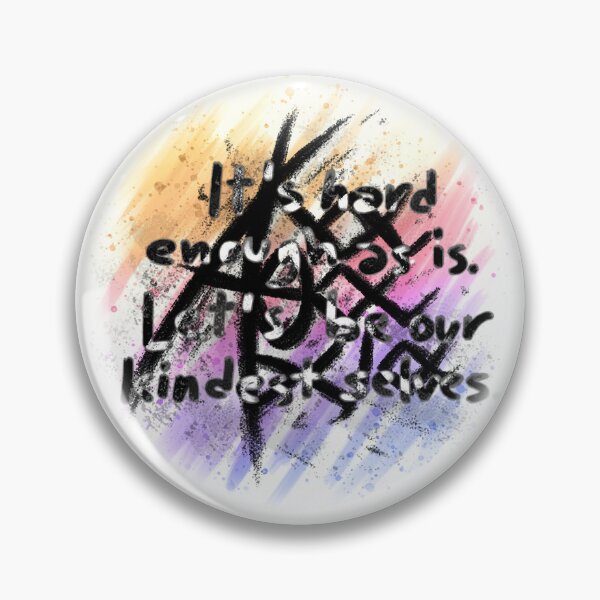 Item preview, Akatharsia - It is hard enough as is. Let us be our kindest selves designed and sold by Akatharsia.