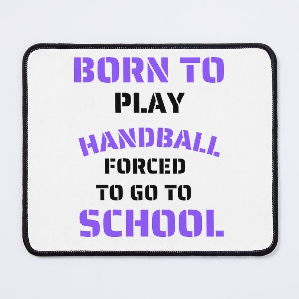 Item preview, Born to play handball forced to go to school designed and sold by Hammy97.