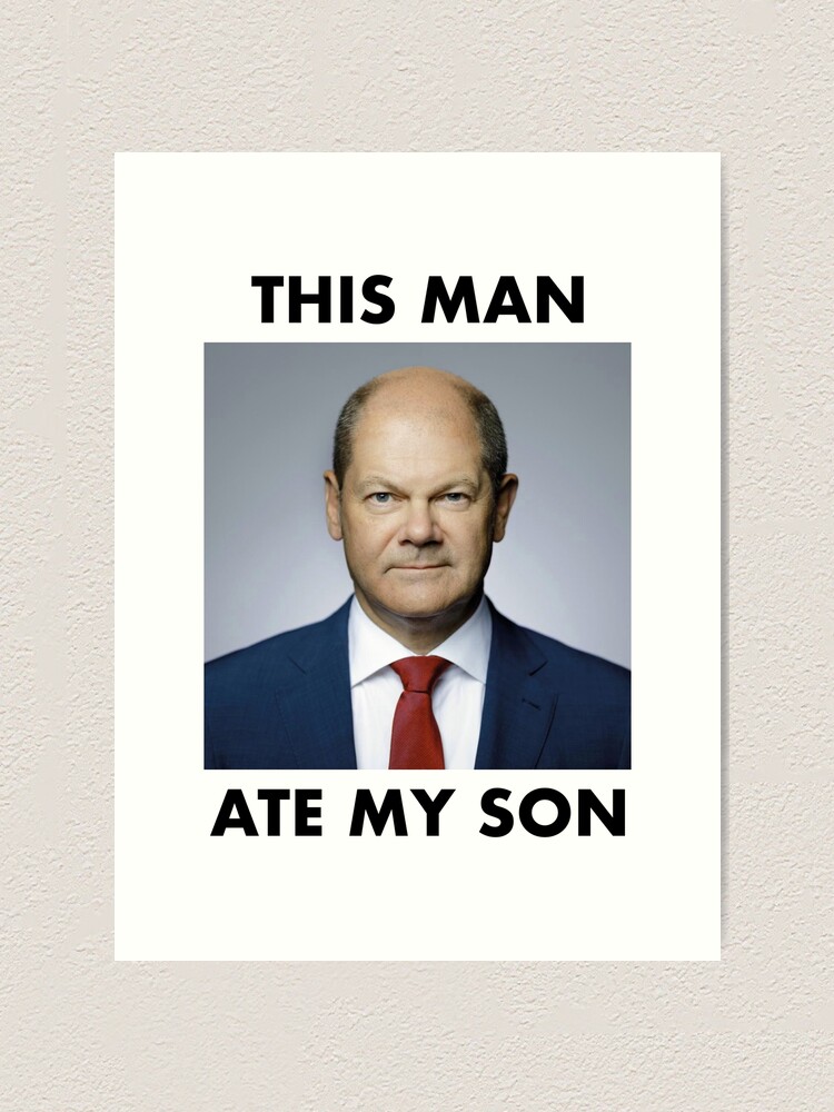"Chancellor Olaf Scholz Funny This Man Ate My Son Meme" Art Print for