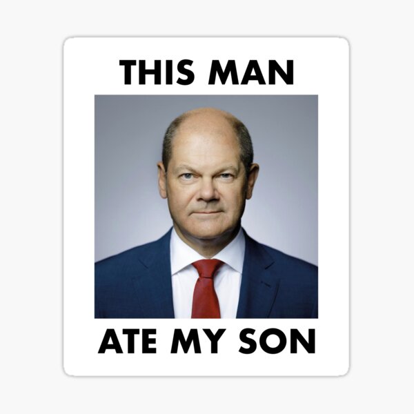 "Chancellor Olaf Scholz Funny This Man Ate My Son Meme" Sticker for