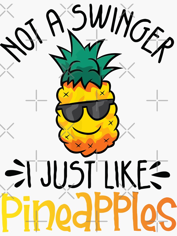 "Not A Swinger I Just Like Pineapples Funny Pineapple Joke" Sticker for