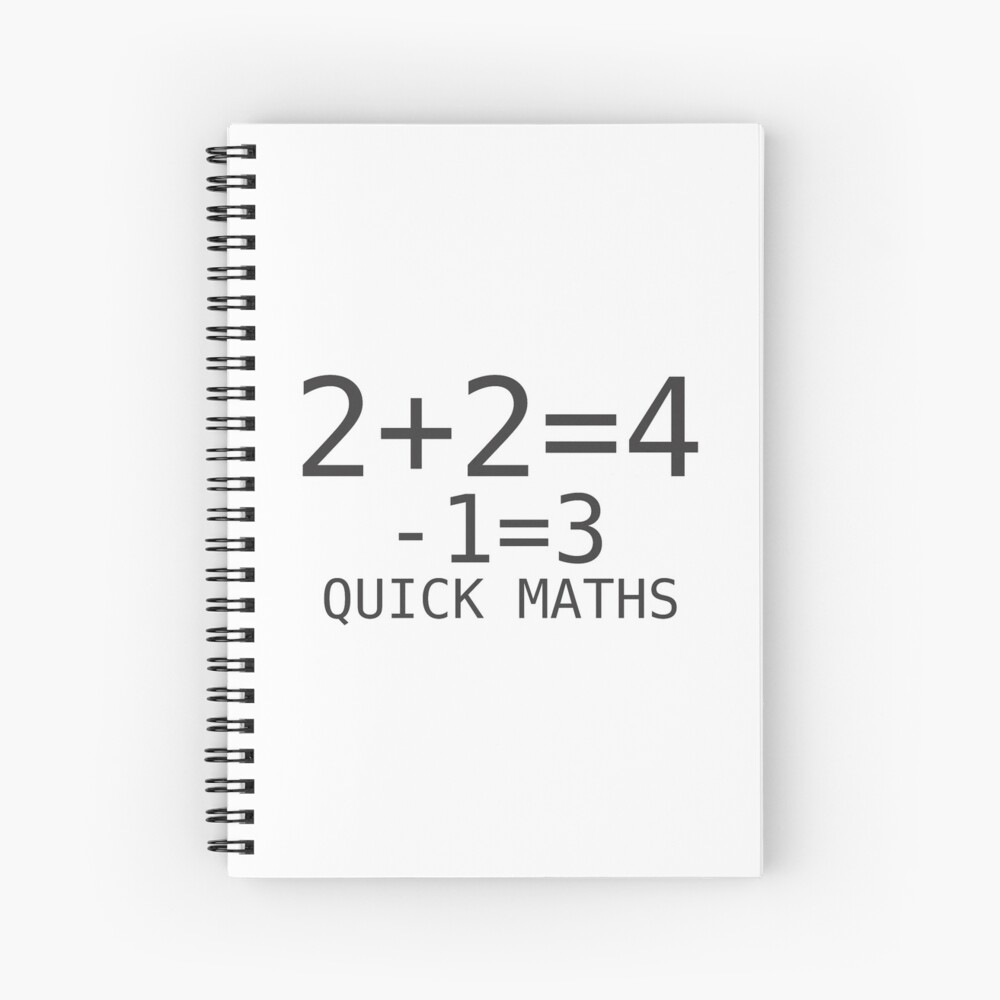 Quick Maths Two Plus Two Is Four Minus One Thats Three Spiral Notebook By Gijst Redbubble